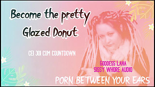 Become the Pretty Glazed Donut You Sissy Whore Gay.