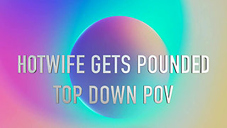 Hotwife Gets Pounded POV